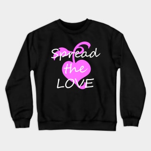 Spread the love Crewneck Sweatshirt